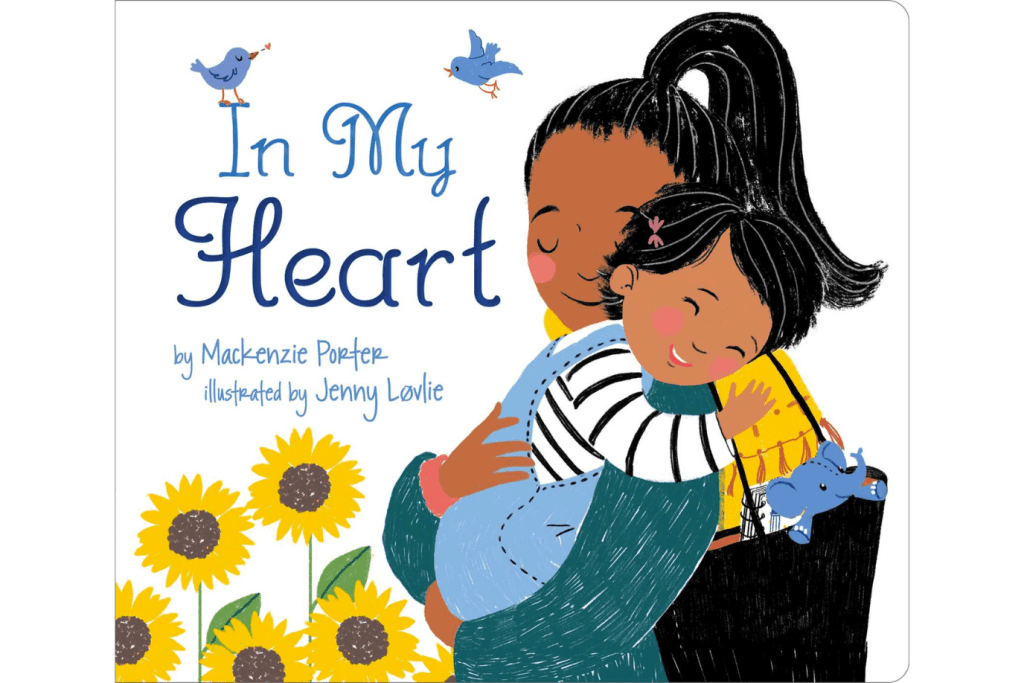 In My Heart by Mackenzie Porter, board book, book about working moms, books about separation anxiety, book that provides reassurance, books for toddlers, books for toddler starting school or daycare, The Montessori Room, Toronto, Ontario. 
