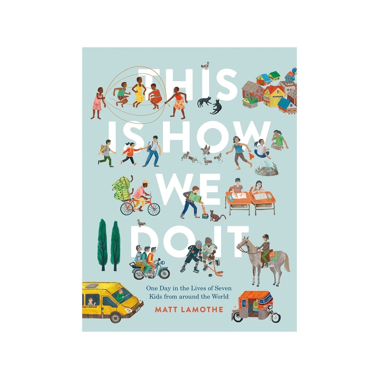 This Is How We Do It - The Montessori Room, Matt Lamonthe, children's books, books about people around the world, books about diversity, Toronto, Ontario