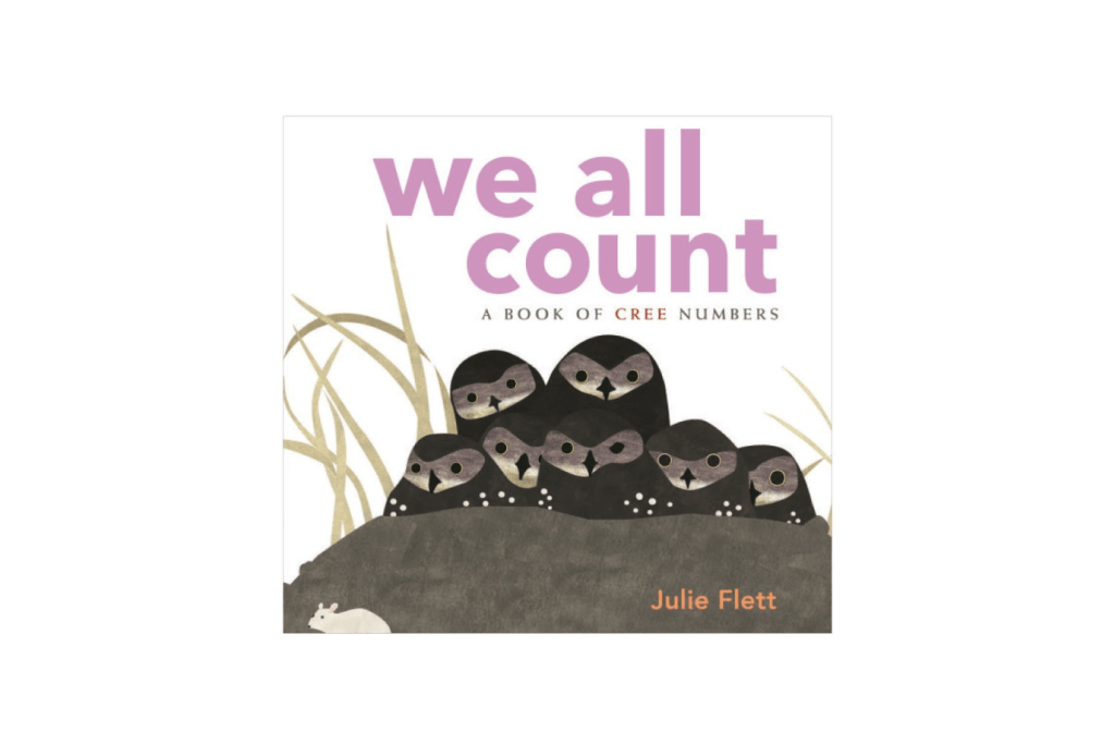 We All Count: A Book of Cree Numbers by Julie Flett, board books, learn to count books, counting books for toddlers, books for children in cree, books by julie flett, books by indigenous authors, books with indigenous art, learn to count in cree, award winning books for toddlers, award winning canadian books for toddlers.