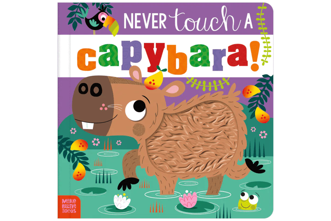 Fire the Imagination Never Touch A Capybara! [BOARD BOOK]