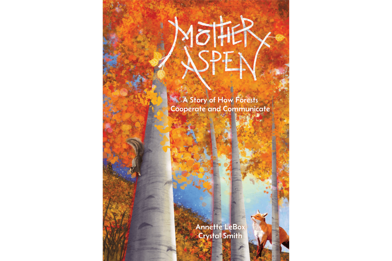 University of Toronto Press Book Mother Aspen: A Story of How Forests Cooperate and Communicate by Annette LeBox [HARDCOVER]