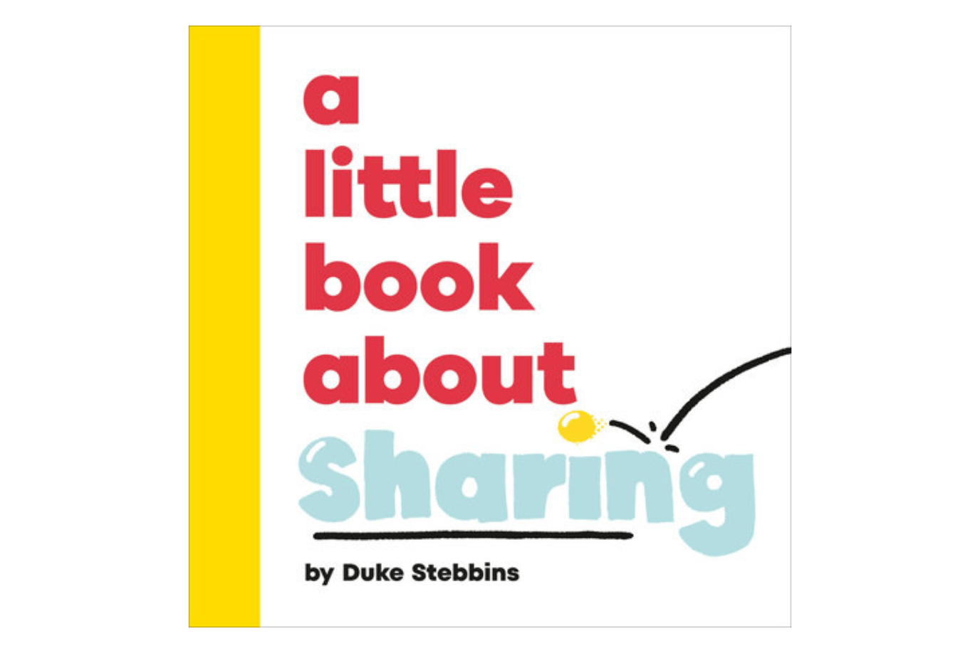 A Little Book About Sharing by Duke Stebbins [BOARD BOOK], books about sharing, kids books about sharing, board books about sharing, books to teach kids to share, children's books about sharing, how to teach kids to share, how to teach toddlers to share, Toronto, Canada