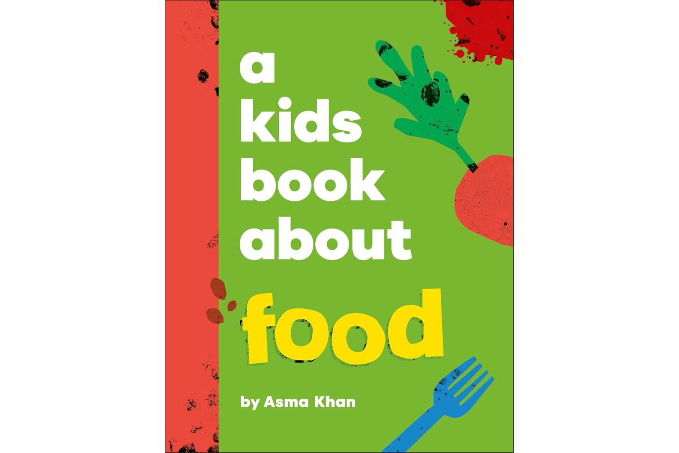 A Kids Book About Food [Hardcover] asma khan, kids books about food, kids books about the meaning of food, exploring food as culture, a kid's book about series Toronto, Canada
