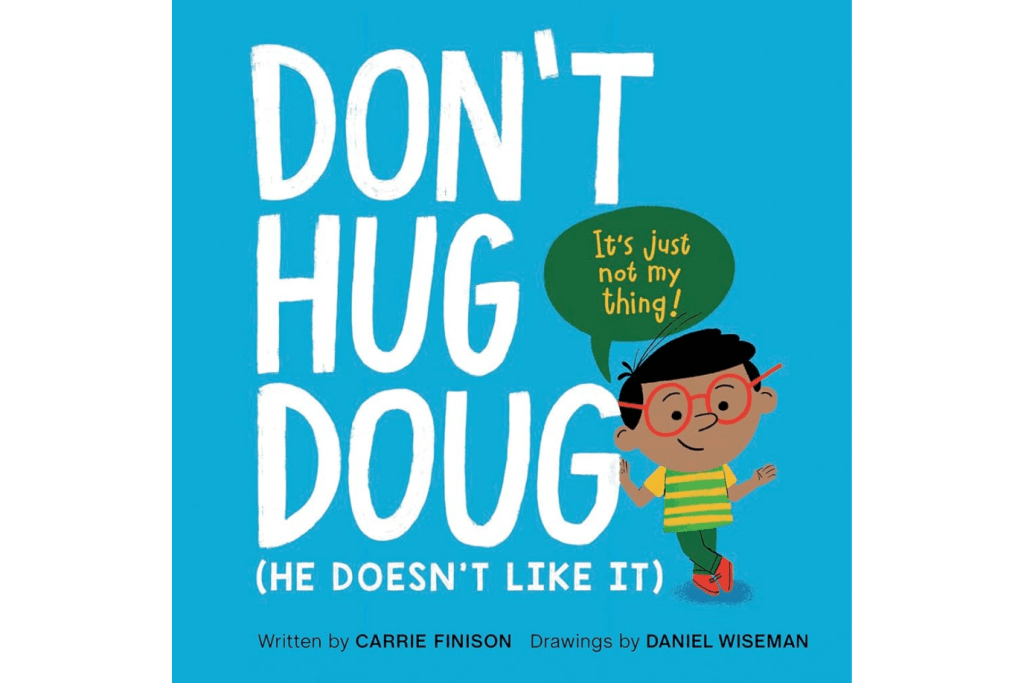 Don&#39;t Hug Doug (He Doesn&#39;t Like It) by Carrie Finison, best children&#39;s books, books about consent, books about bodily autonomy, books about boundaries, social-emotional learning books, The Montessori Room, Toronto, Ontario, Canada. 