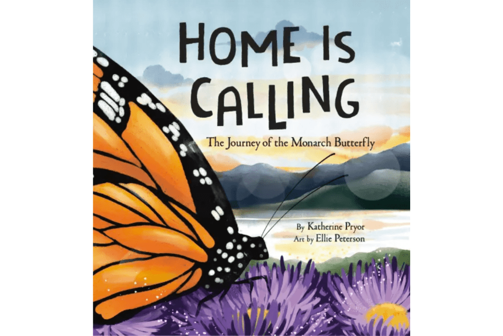 Home Is Calling: The Journey of the Monarch Butterfly by Katherine Pryor, books about butterflies, books about migration, books about climate change for children, books about the natural world for kids, Toronto, Canada
