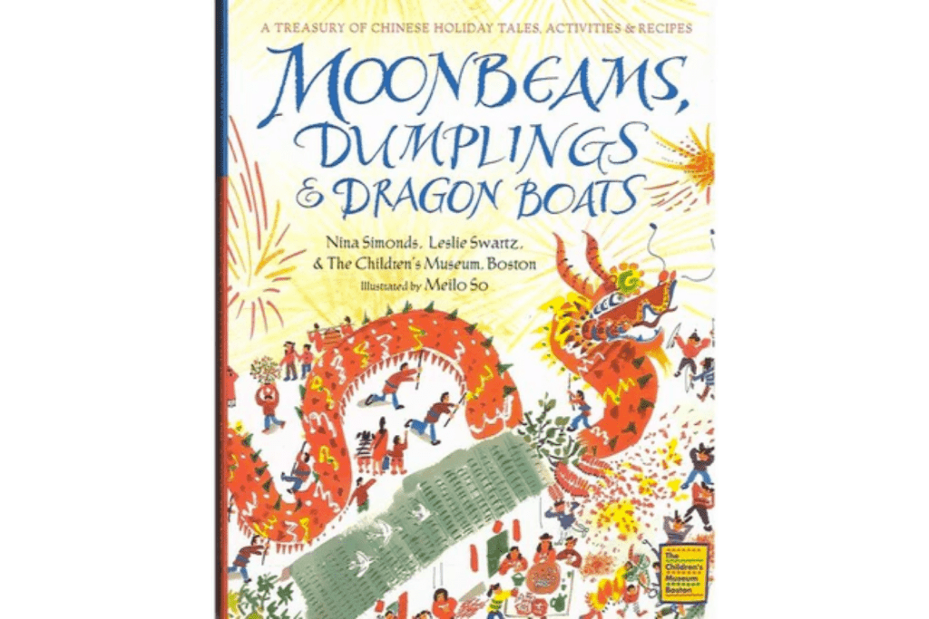 Moonbeams, Dumplings &amp; Dragon Boats - A Treasury of Chinese Holiday Tales, Activities, and Recipes, children&#39;s book about Chinese New Year, kids books about lunar new year, children&#39;s books about dumplings, dumpling recipe for kids, Toronto, Canada, Nina Simonds and Leslie Swartz 

