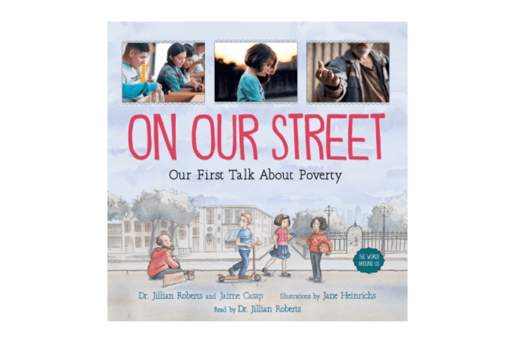 On Our Street: A First Talk About Poverty by  Dr. Jillian Roberts and Jaime Casap [Paperback], kids books about poverty, kids books about refugees, children's books about poverty, children's book about the homeless, children's books about homelessness, children's books about the unhoused, Toronto, Canada