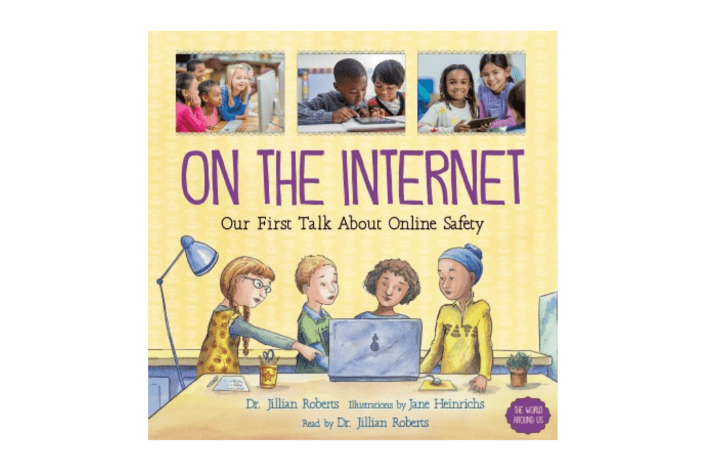 On the Internet Our First Talk About Online Safety By Dr. Jillian Roberts, kids books about internet safety, how to talk to your kids about the internet, how to promote safe internet use in kids, how to teach kids to safely use the internet, books about teaching kids to use the internet safely, Toronto, Canada