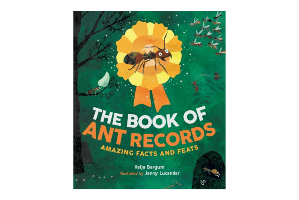 The Book of Ant Records: Amazing Facts and Feats Hardcover by Katja Bargum PhD, kids books about ants, kids books about insects, kids books about bugs, toronto, canada