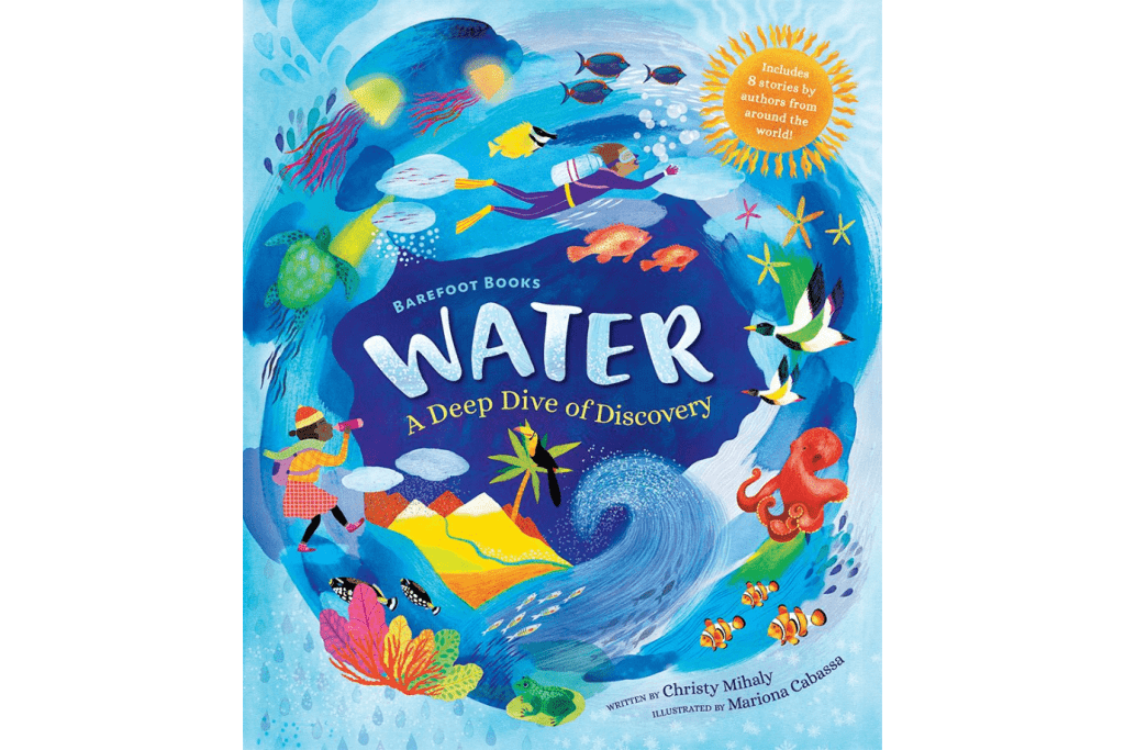 Water: A Deep Dive of Discovery by Christy Mihaly [Hardcover], books for earth day, books about world water day, books about protecting water, kids books about water, barefoot books, Toronto, canada