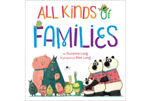 All Kinds of Families by Suzanne Lang - the Montessori Room, Toronto, Ontario, Canada, children's books, board books, books about families, diverse books, inclusive books, silly books, best books for kids, books about family, Father's day gift ideas