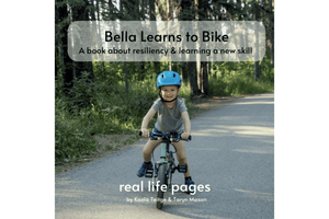 Bella Learns to Bike:  A book about resiliency and learning a new skill, real life pages, by Kaela Teitge and Taryn Mason, 3 to 6 year olds, books for children with real photographs, books for children with real images, Montessori-aligned books, Montessori classroom books, The Montessori Room, Toronto, Ontario, Canada. 