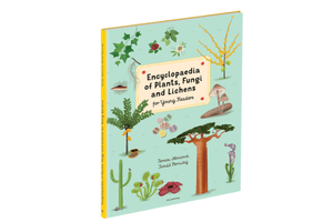 Encyclopedia of Plants, Fungi and Lichens for Young Readers, books for plant lovers, best books for campers, children's books, best book for 6 year olds, best book for 7 year olds, best book for 8 year olds, best book for 9 year olds.