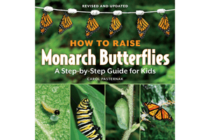 How to Raise Monarch Butterflies: A Step-by-Step Guide for Kids [Soft cover]