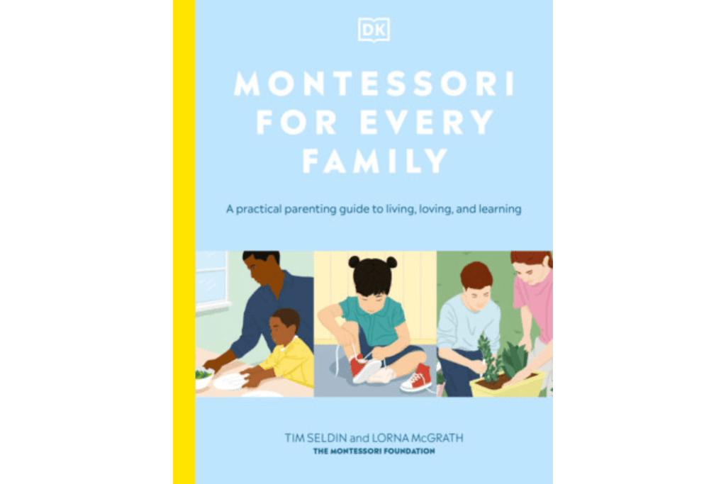 Montessori for Every Family: A Practical Parenting Guide to Living, Loving and Learning by Tim Seldin and Lorna McGrath, The Montessori Room, Toronto, Ontario, Montessori parenting books, parenting books, books about the Montessori method, Montessori at home, The Montessori Foundation, Parenting guide.
