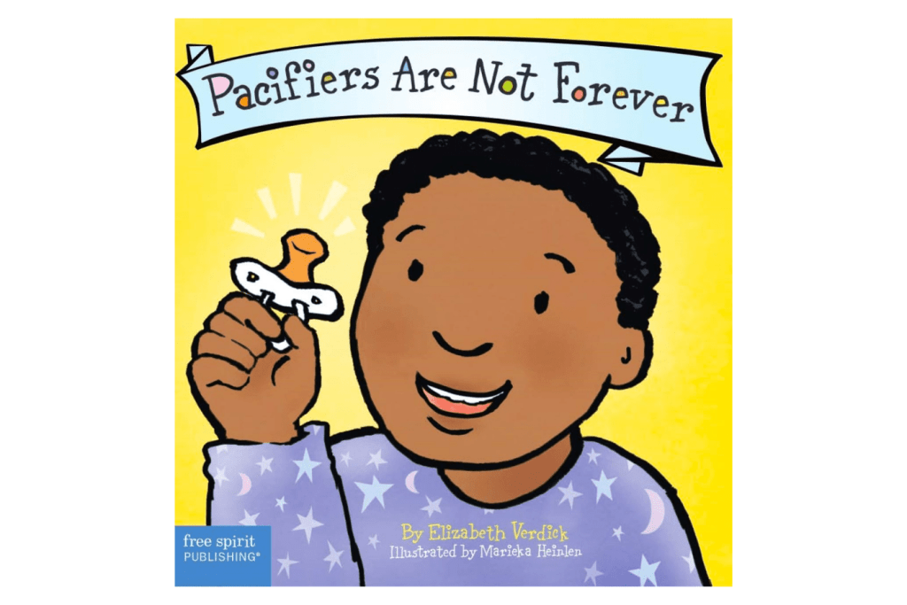 Pacifiers Are Not Forever Board book – July 25 2007 by Elizabeth Verdick (Author), Marieka Heinlen (Illustrator), Best behaviour series, books about giving up soother, book about giving up pacifier, books about giving up dummy, Toronto, Canada