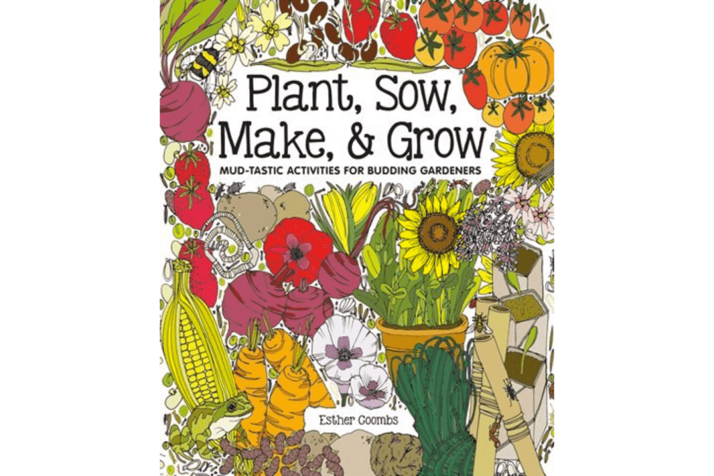 Plant, Sow, Make, &amp; Grow [Hardcover], gardening books for kids, intro to gardening books for children, books on how to garden with kids, gardening books for children, Toronto, Canada