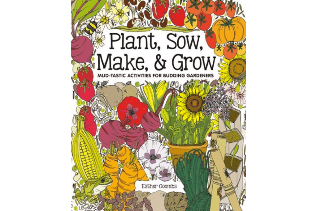 Plant, Sow, Make, & Grow [Hardcover], gardening books for kids, intro to gardening books for children, books on how to garden with kids, gardening books for children, Toronto, Canada