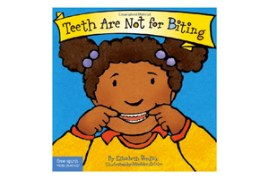 Teeth Are Not for Biting Board book – April 15 2003, elizabeth Verdick, Best Behavior® Series, books about not biting, books about biting, books for toddlers about biting, best books for kids about biting, Toronto, Canada