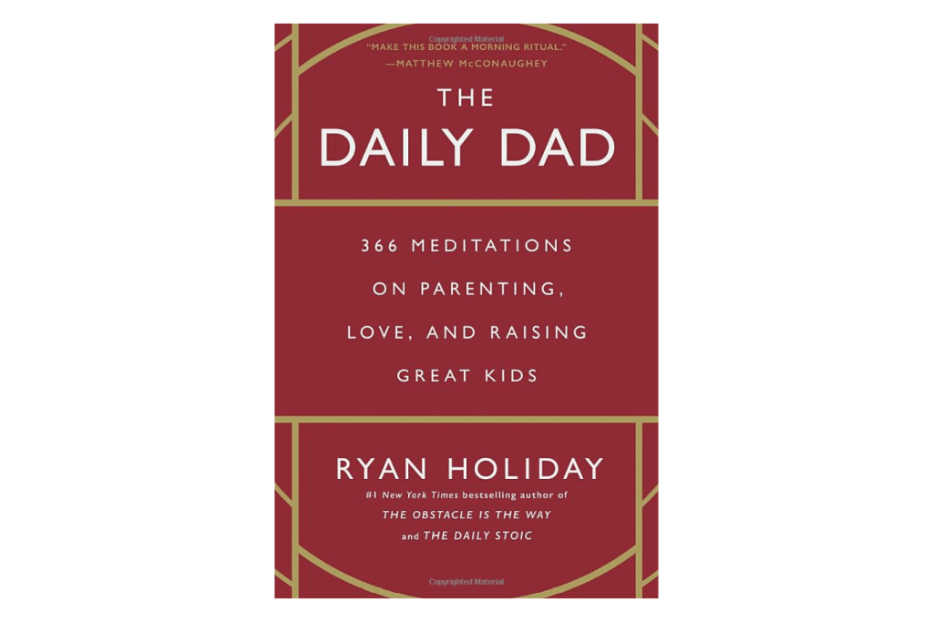 The Daily Dad: 366 Meditations on Parenting, Love, and Raising Great Kids Hardcover – May 2, 2023 by Ryan Holiday (Author)