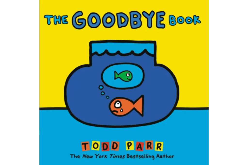 The Goodbye Book by Todd Parr, books for kids about loss, books for children about death, best books for children about emotions around death, books that help to explain death to children, The Montessori Room, Toronto, Ontario, Canada. 