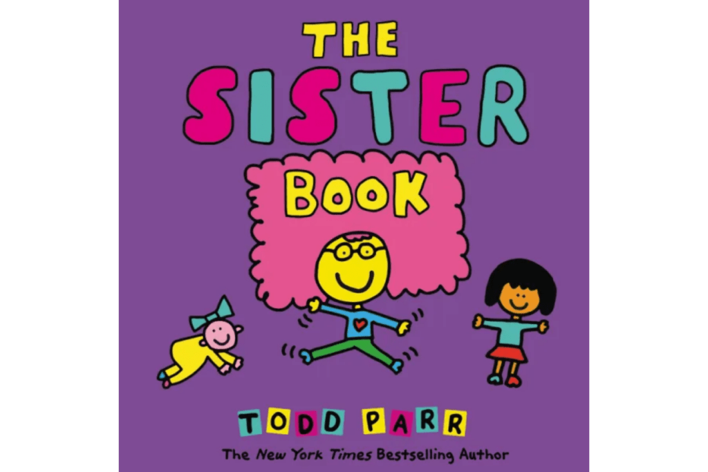The Sister Book by Todd Parr, Hardcover, books about sisters, books about siblings, books for children expecting new siblings, best books for children, award-winning author, best-selling books, The Montessori Room, Toronto, Ontario, Canada. 