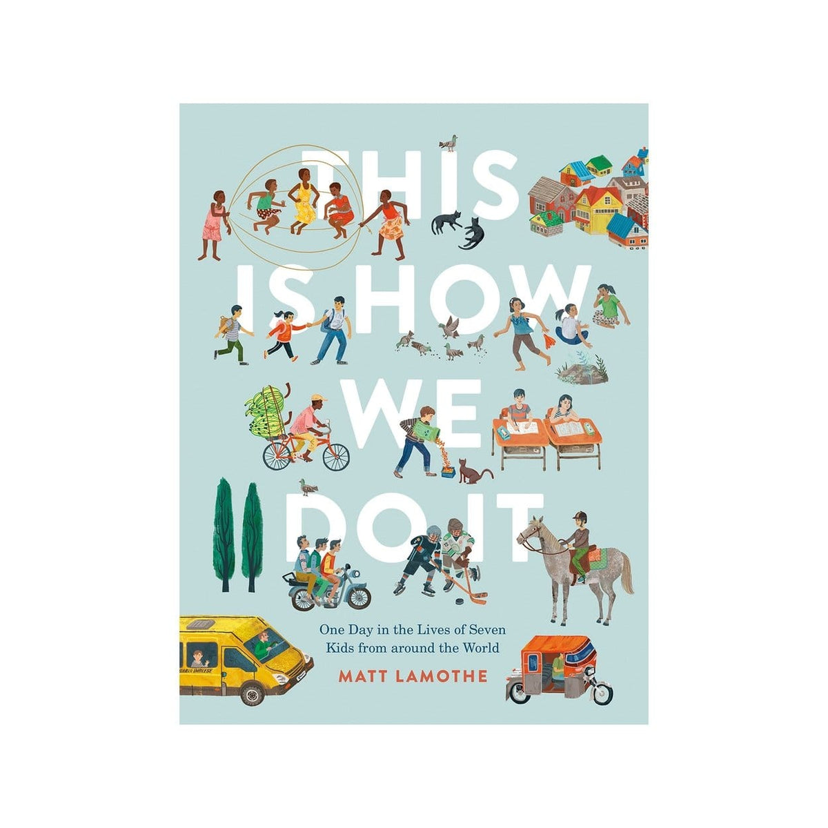 This Is How We Do It - The Montessori Room, Matt Lamonthe, children&#39;s books, books about people around the world, books about diversity, Toronto, Ontario