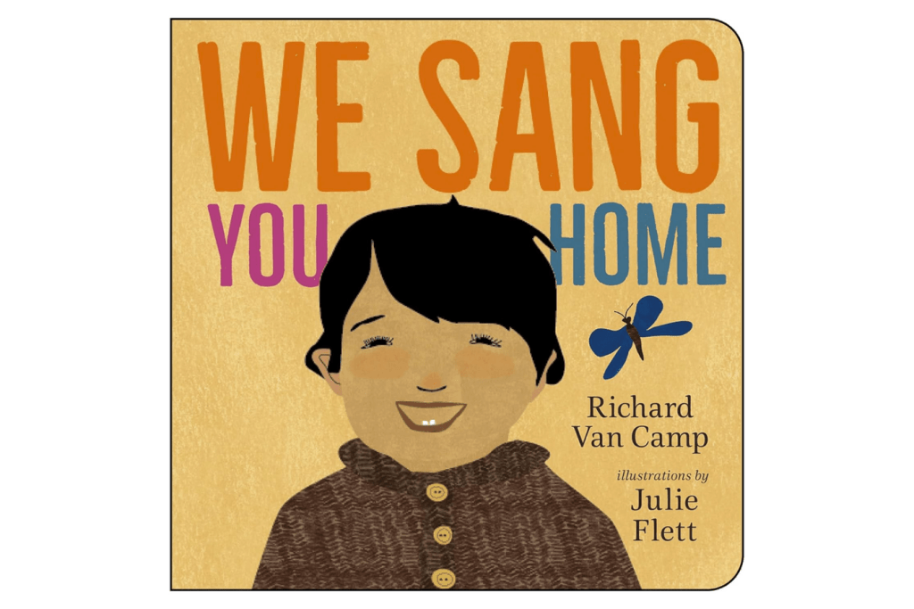 We Sang You Home by Richard Van Camp, board book, birth to 2 years, books for new parents, books about babies and newborns, Indigenous, family, lullaby, belonging
