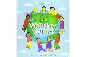 Whoever You Are - The Montessori Room, Mem Fox, bestselling children's author, bestselling children's books, board books, children's books, toddler books, first books, books about people, diversity, Toronto, Ontario, Canada