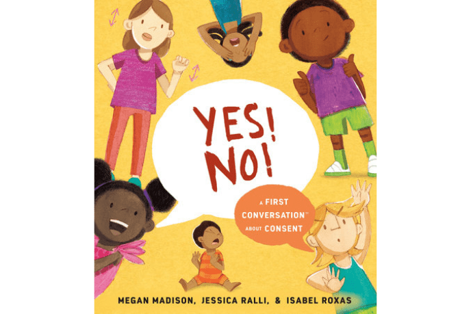 Yes! No!: A First Conversation About Consent, Megan Madison, Jessica Ralli, Isabel Roxas, Penguin Random House Canada, books that teach children about consent, educational books for children, books that help parents with hard topics, hard topics for little kids, consent, helpful books for parents, The Montessori Room, Toronto, Ontario, Canada